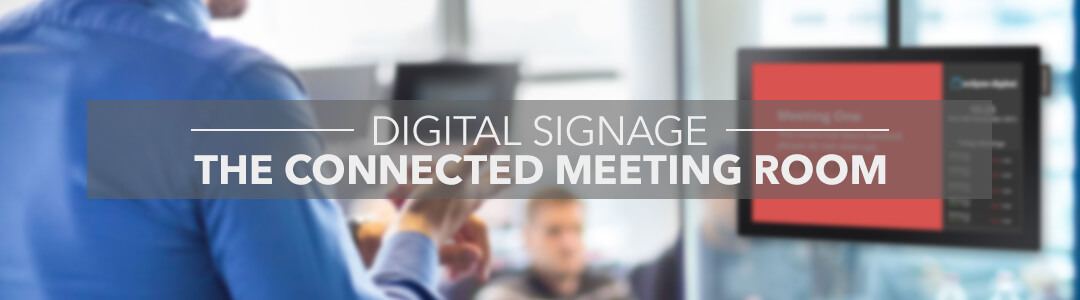 Digital Signage & The Connected Meeting Room